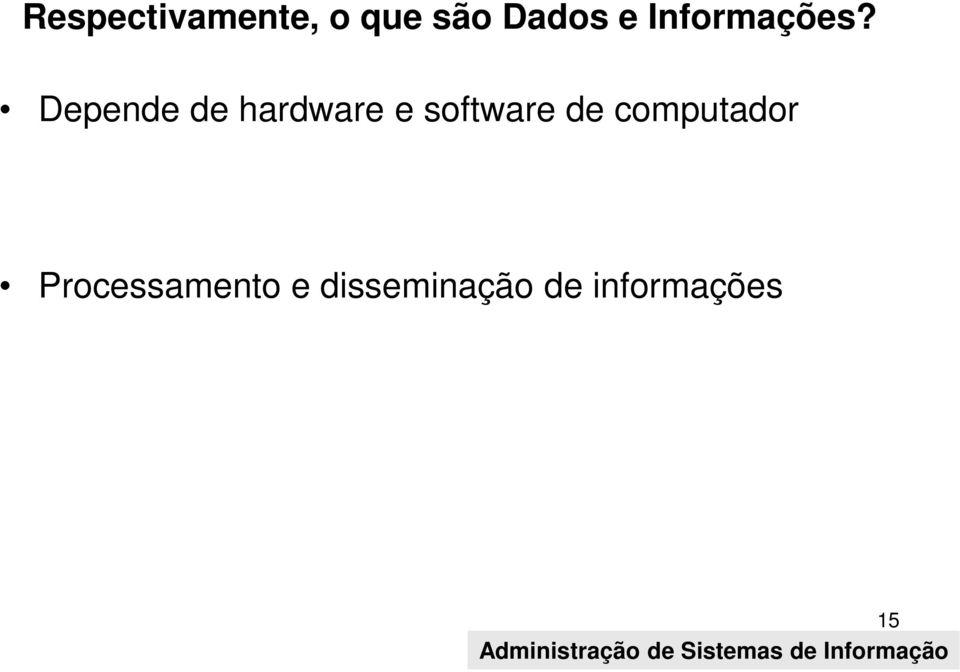 Depende de hardware e software de