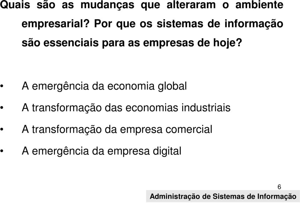 hoje? A emergência da economia global A transformação das economias