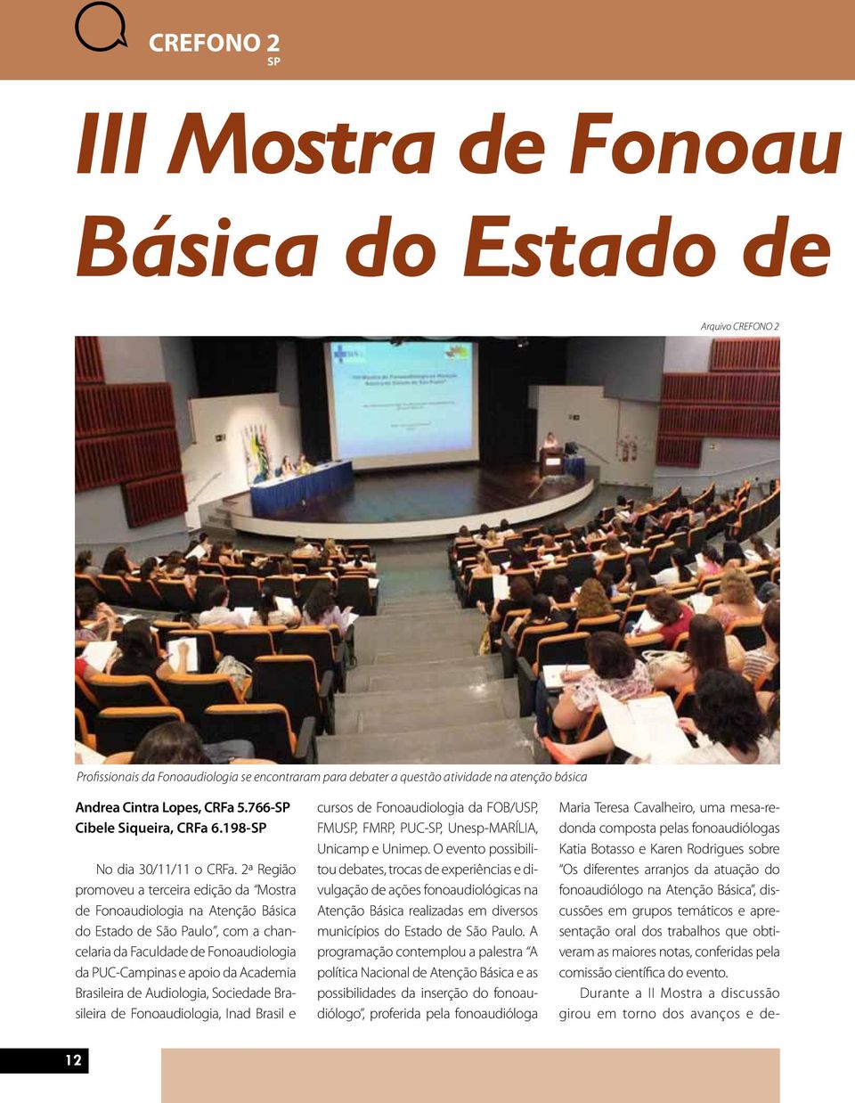 2ª Região promoveu a terceira edição da Mostra de Fonoaudiologia na Atenção Básica do Estado de São Paulo, com a chancelaria da Faculdade de Fonoaudiologia da PUC-Campinas e apoio da Academia