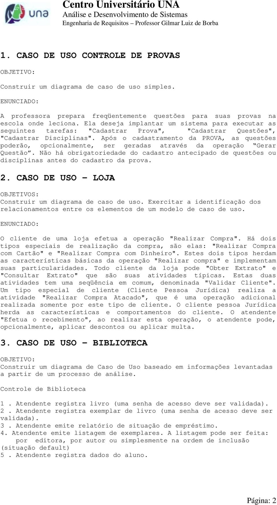 Após o cadastramento da PROVA, as questões poderão, opcionalmente, ser geradas através da operação Gerar Questão.