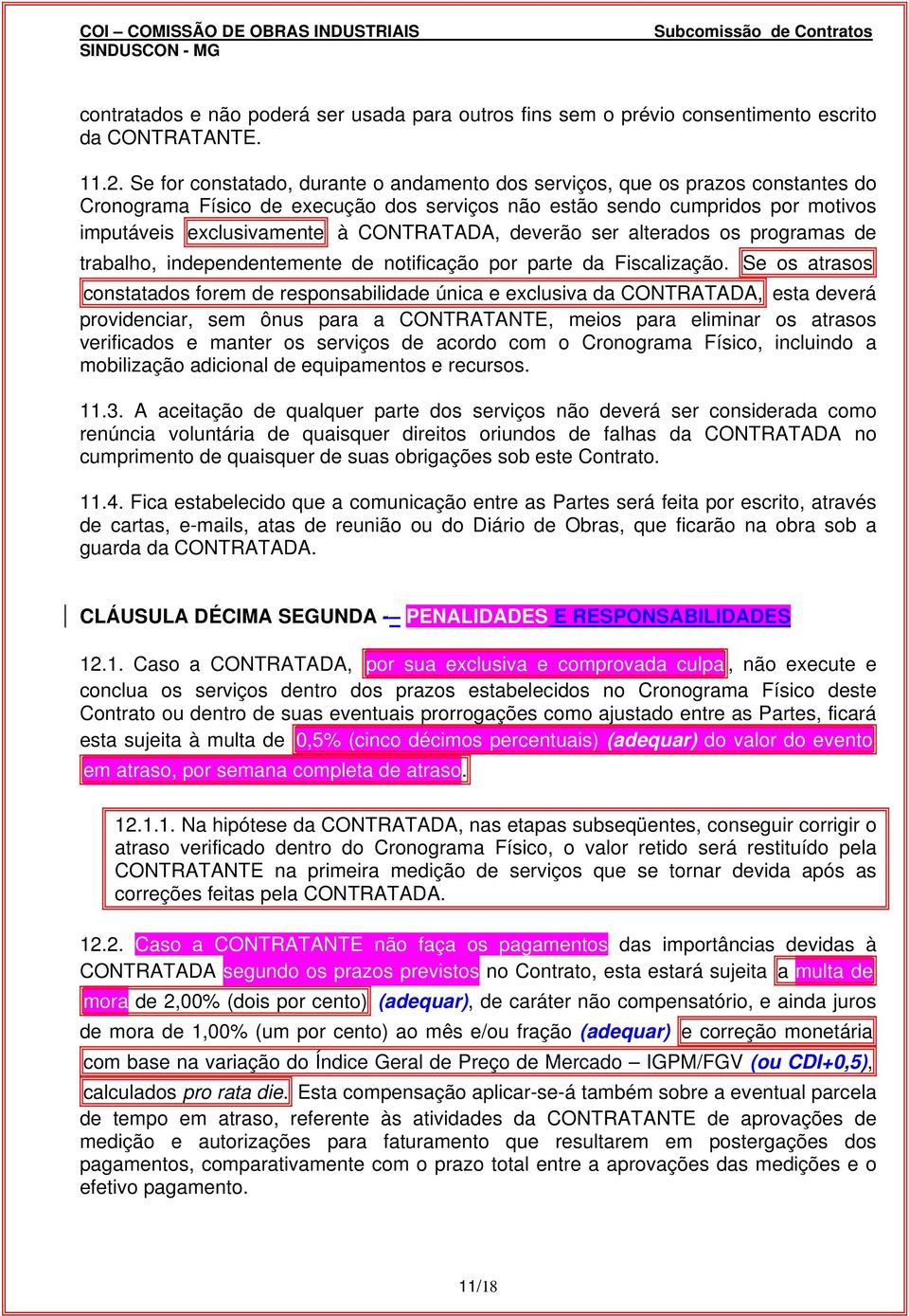 CONTRATADA, deverão ser alterados os programas de trabalho, independentemente de notificação por parte da Fiscalização.