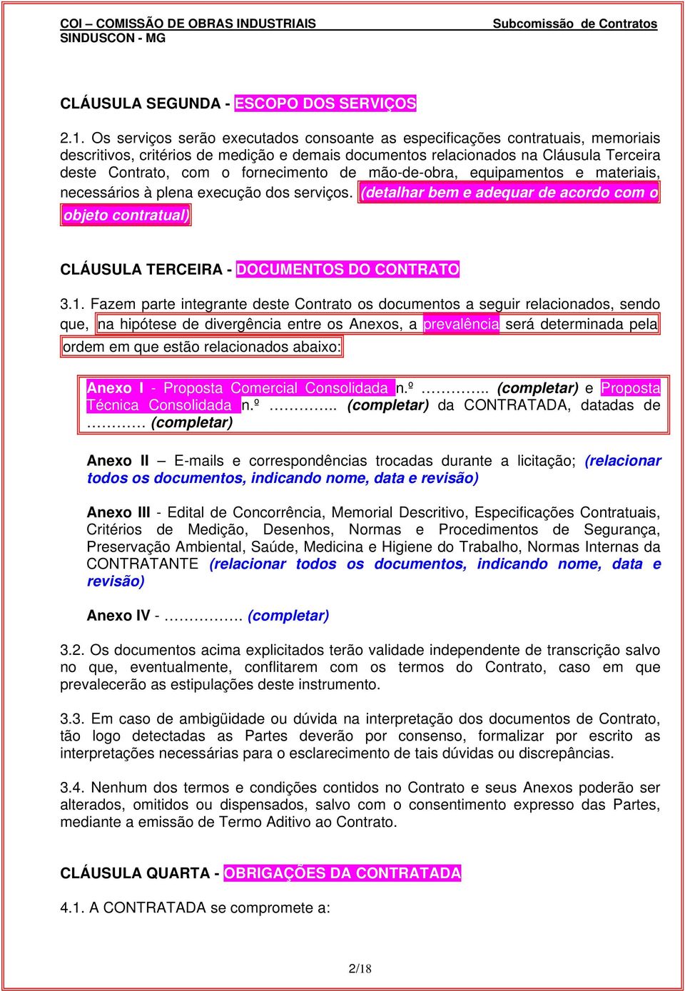 fornecimento de mão-de-obra, equipamentos e materiais, necessários à plena execução dos serviços.