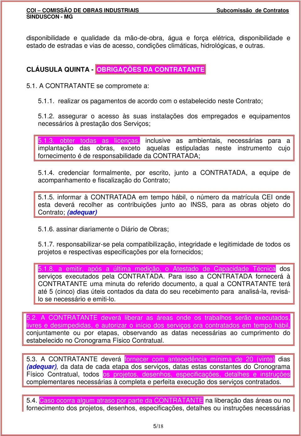 assegurar o acesso às suas instalações dos empregados e equipamentos necessários à prestação dos Serviços; 5.1.3.