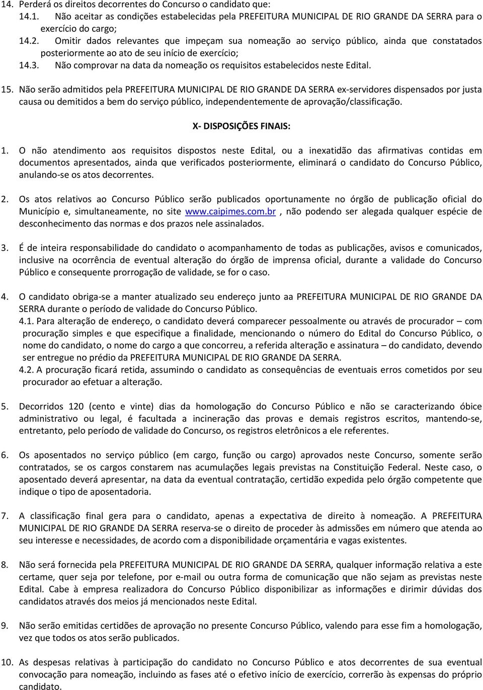 Não comprovar na data da nomeação os requisitos estabelecidos neste Edital. 15.