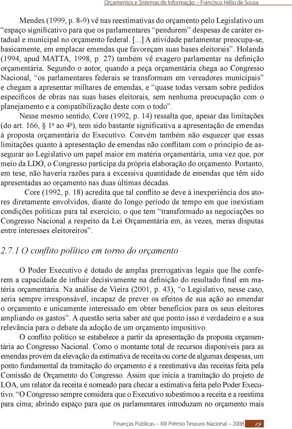 27) também vê exagero parlamentar na definição orçamentária.