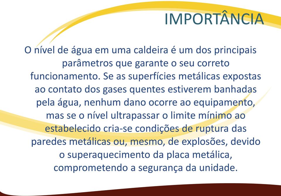 ao equipamento, mas se o nível ultrapassar o limite mínimo ao estabelecido cria-se condições de ruptura das paredes