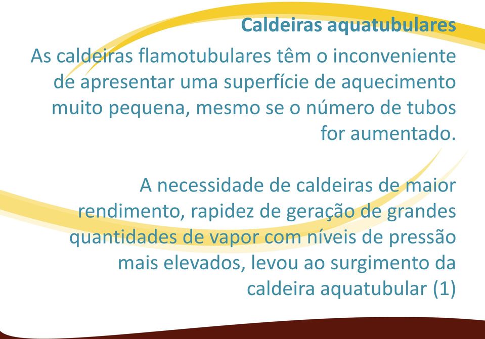 A necessidade de caldeiras de maior rendimento, rapidez de geração de grandes