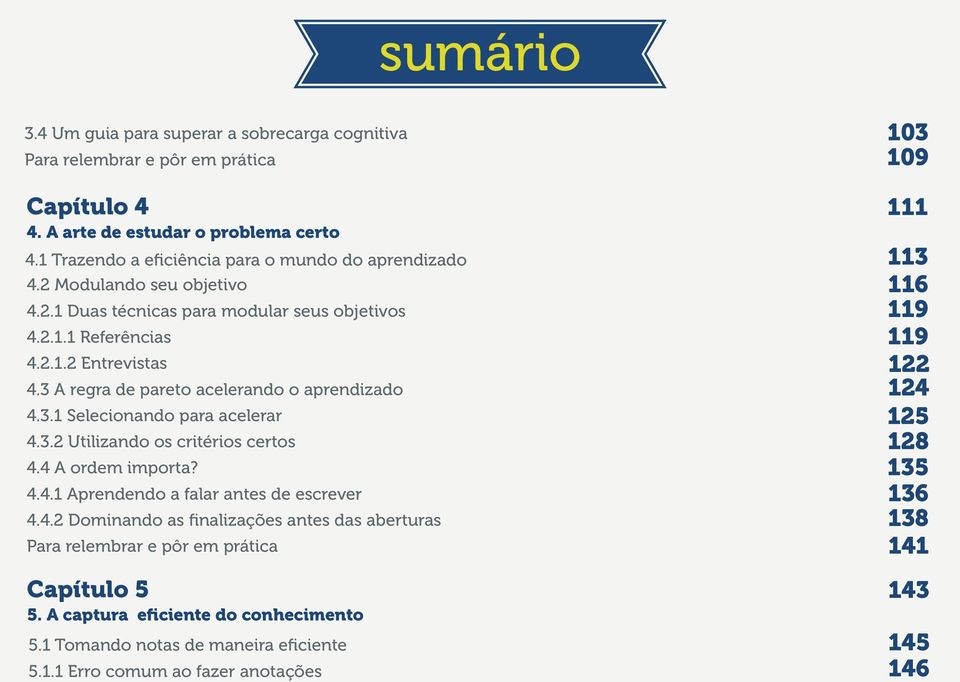 3 A regra de pareto acelerando o aprendizado 4.3.1 Selecionando para acelerar 4.3.2 Utilizando os critérios certos 4.4 A ordem importa? 4.4.1 Aprendendo a falar antes de escrever 4.4.2 Dominando as finalizações antes das aberturas Para relembrar e pôr em prática Capítulo 5 5.