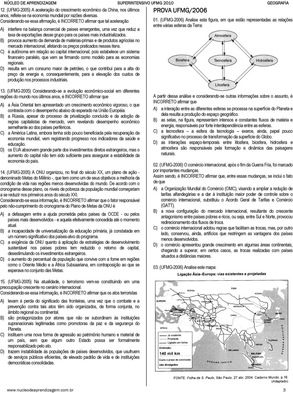 B) provoca aumento da demanda de matérias-primas e de produtos agrícolas no mercado internacional, afetando os preços praticados nesses itens.