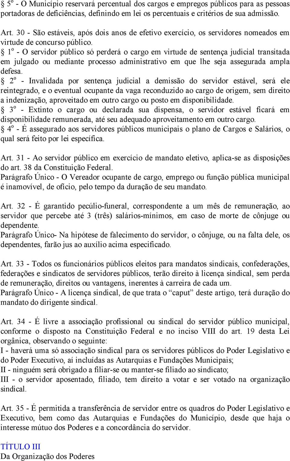 1 o - O servidor público só perderá o cargo em virtude de sentença judicial transitada em julgado ou mediante processo administrativo em que lhe seja assegurada ampla defesa.