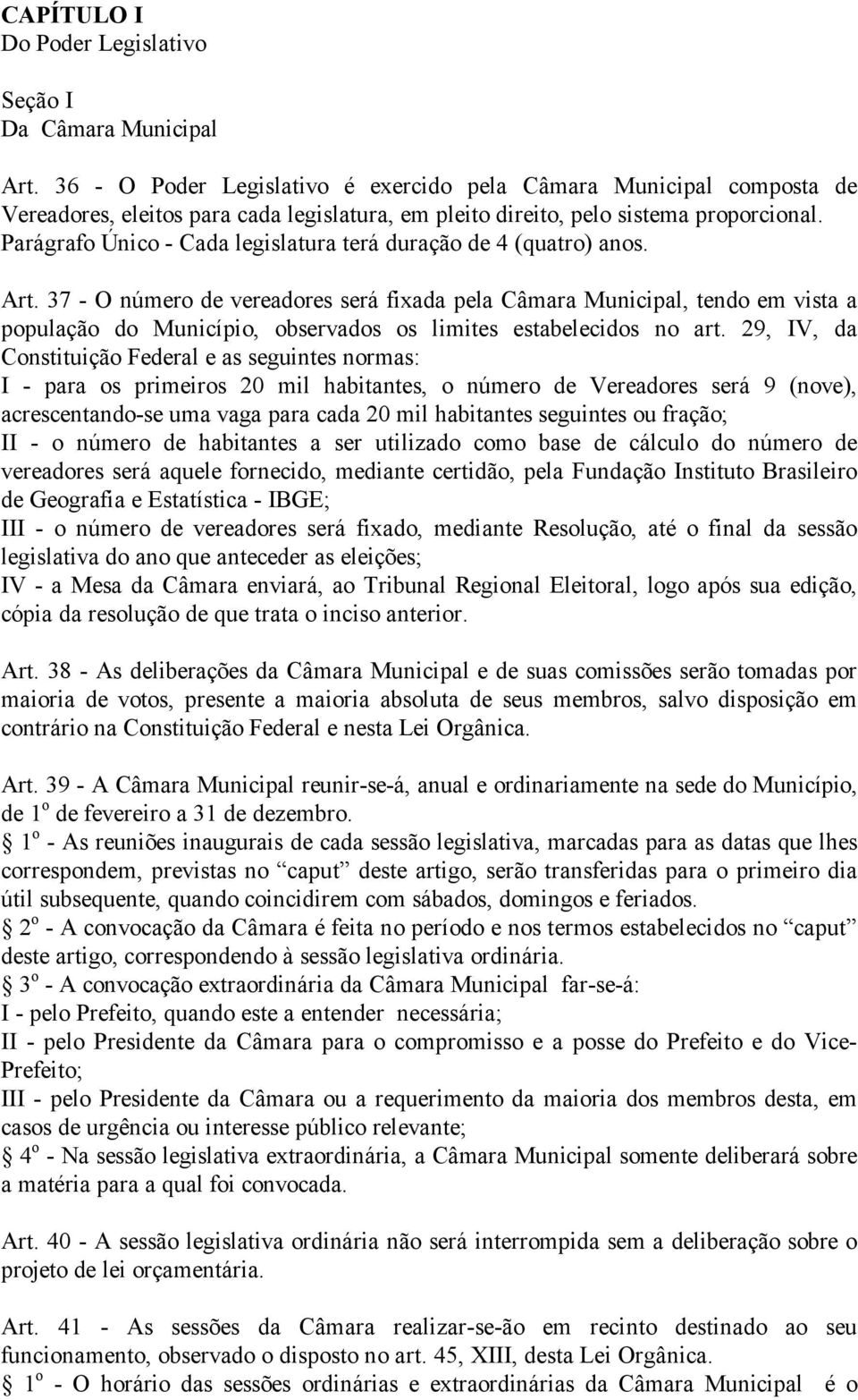 Parágrafo Único - Cada legislatura terá duração de 4 (quatro) anos. Art.