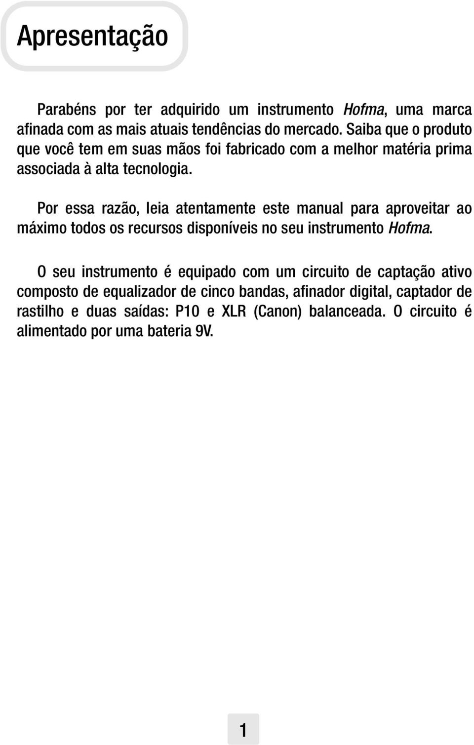 Por essa razão, leia atentamente este manual para aproveitar ao máximo todos os recursos disponíveis no seu instrumento Hofma.