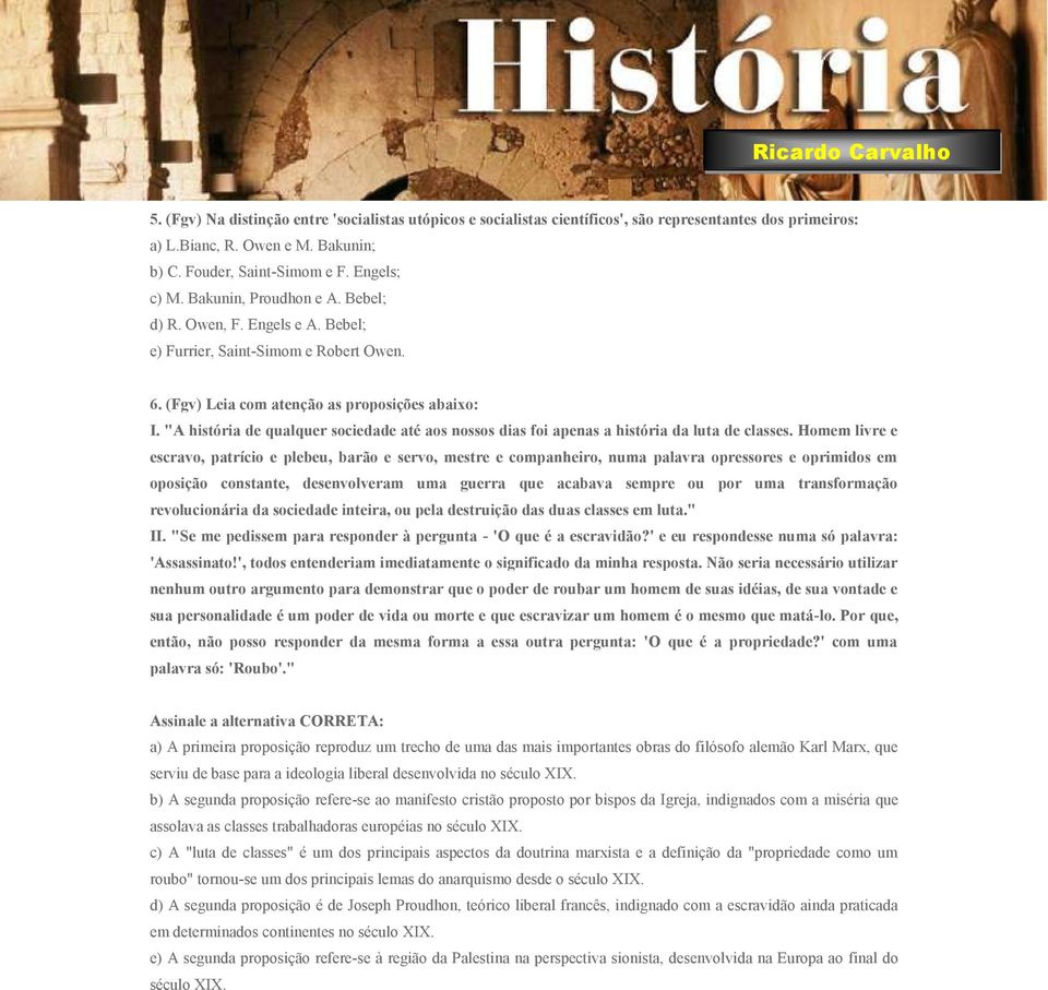 "A história de qualquer sociedade até aos nossos dias foi apenas a história da luta de classes.