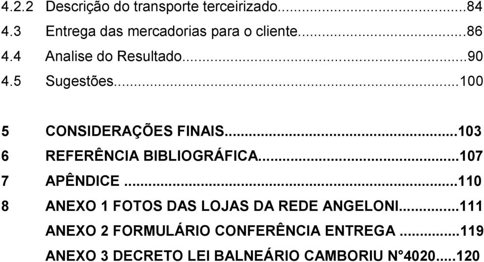 ..103 6 REFERÊNCIA BIBLIOGRÁFICA...107 7 APÊNDICE.