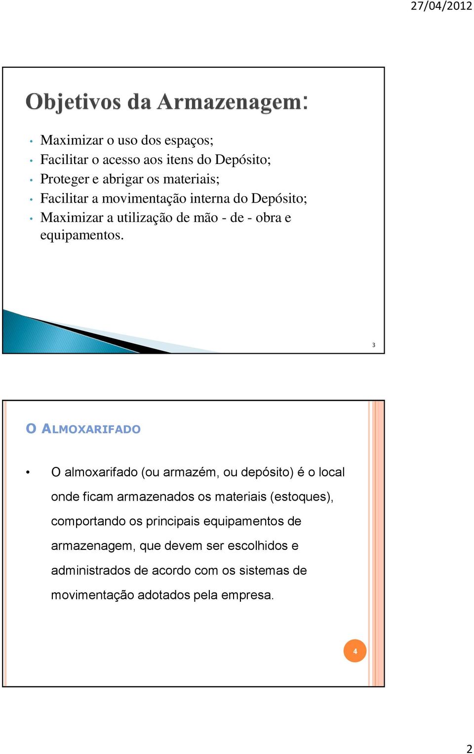 3 O ALMOXARIFADO O almoxarifado (ou armazém, ou depósito) é o local onde ficam armazenados os materiais (estoques),