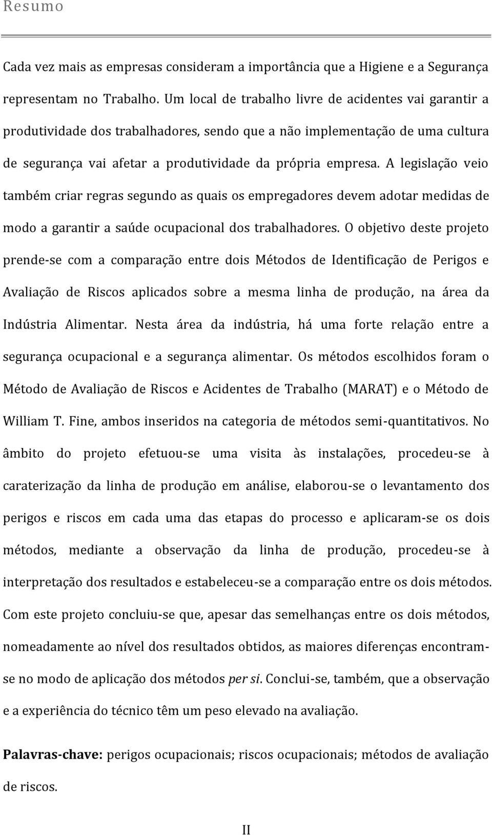 A legislação veio também criar regras segundo as quais os empregadores devem adotar medidas de modo a garantir a saúde ocupacional dos trabalhadores.