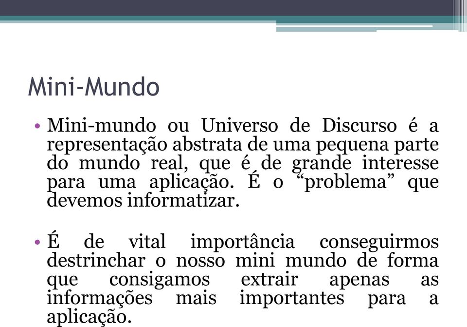 É o problema que devemos informatizar.