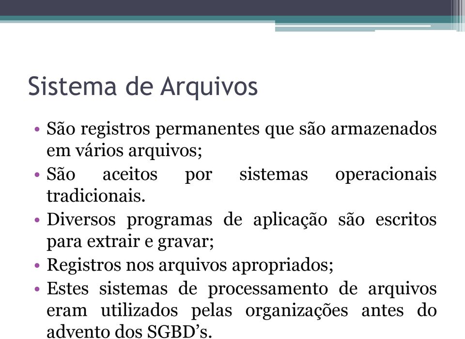 Diversos programas de aplicação são escritos para extrair e gravar; Registros nos