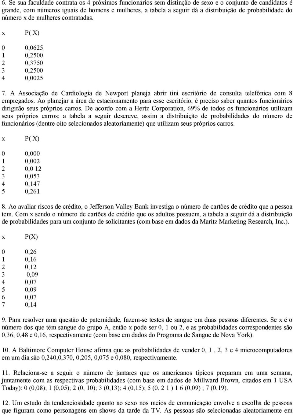 A Associação de Cardiologia de Newport planeja abrir tini escritório de consulta telefônica com 8 empregados.