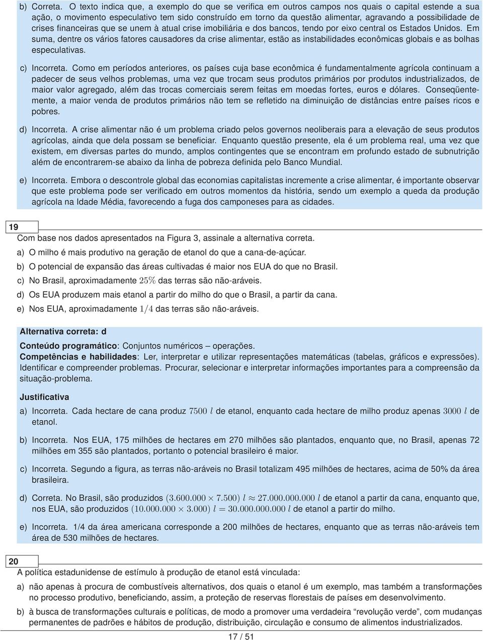 possibilidade de crises financeiras que se unem à atual crise imobiliária e dos bancos, tendo por eixo central os Estados Unidos.