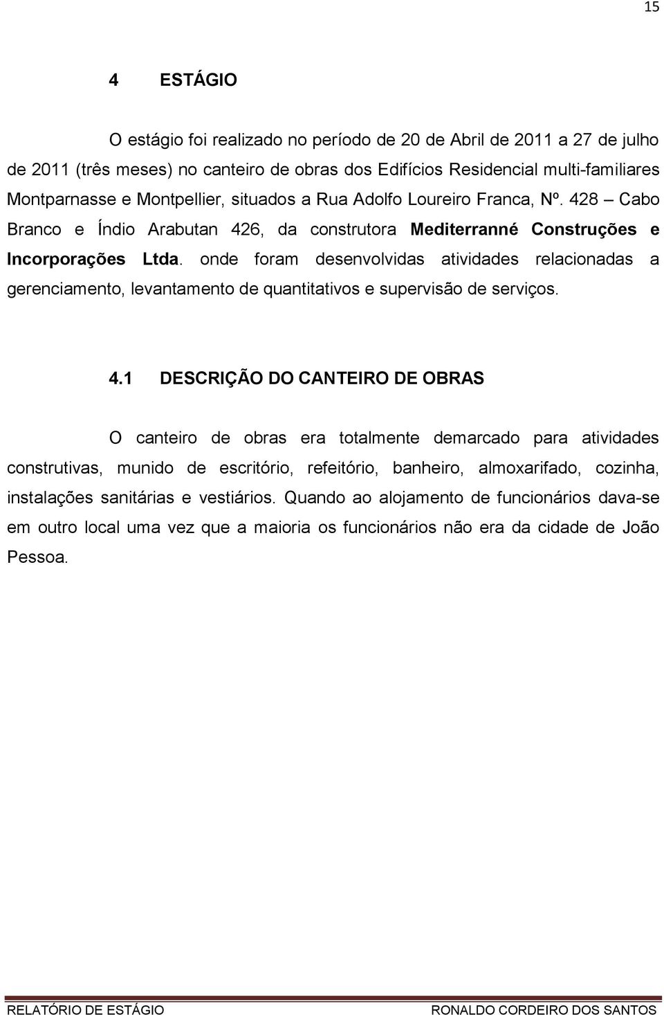 onde foram desenvolvidas atividades relacionadas a gerenciamento, levantamento de quantitativos e supervisão de serviços. 4.