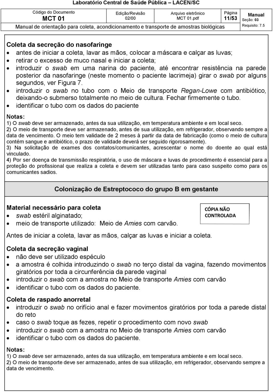 girar o swab por alguns segundos, ver Figura 7. introduzir o swab no tubo com o Meio de transporte Regan-Lowe com antibiótico, deixando-o submerso totalmente no meio de cultura.