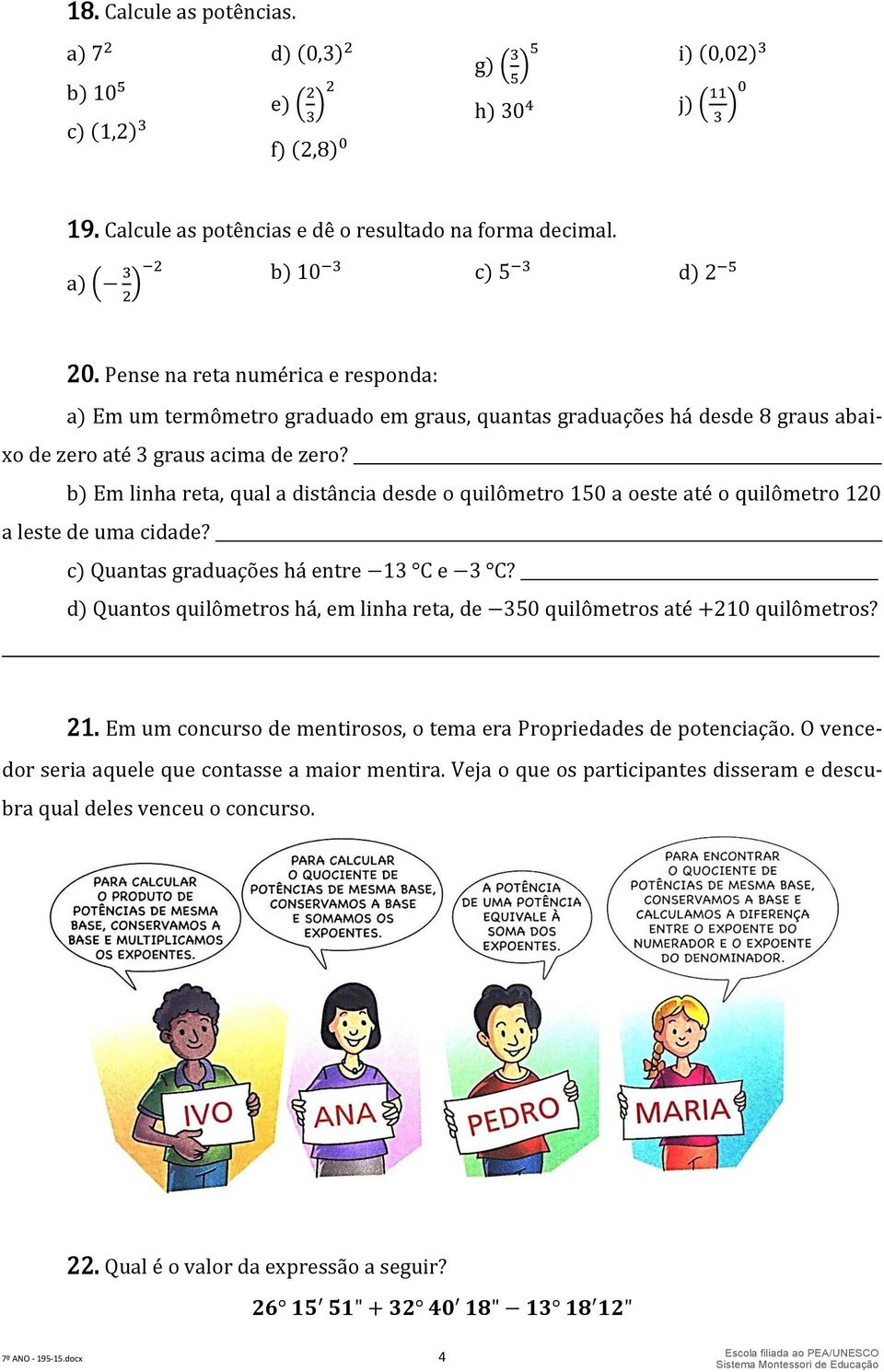 b) Em linha reta, qual a distância desde o quilômetro 150 a oeste até o quilômetro 120 a leste de uma cidade? c) Quantas graduações há entre C e C?