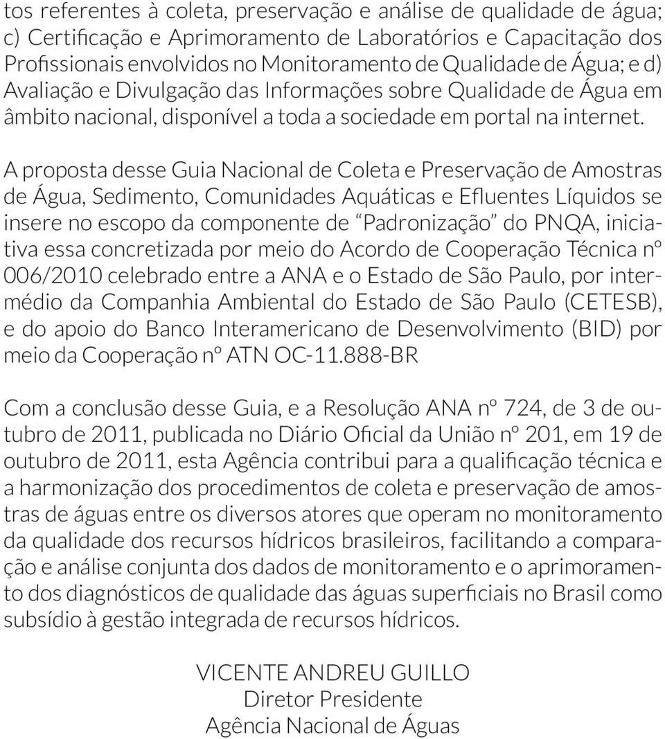 médio da Companhia Ambiental do Estado de São Paulo (CETESB), e do apoio do Banco Interamericano de Desenvolvimento (BID) por Com a conclusão desse Guia, e a Resolução ANA nº 724, de 3 de ou- a