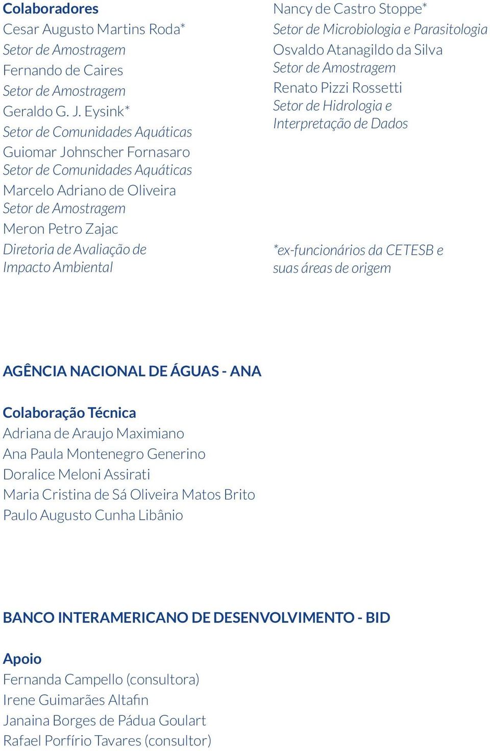 Ambiental Nancy de Castro Stoppe* Setor de Microbiologia e Parasitologia Osvaldo Atanagildo da Silva Setor de Amostragem Renato Pizzi Rossetti Setor de Hidrologia e Interpretação de Dados