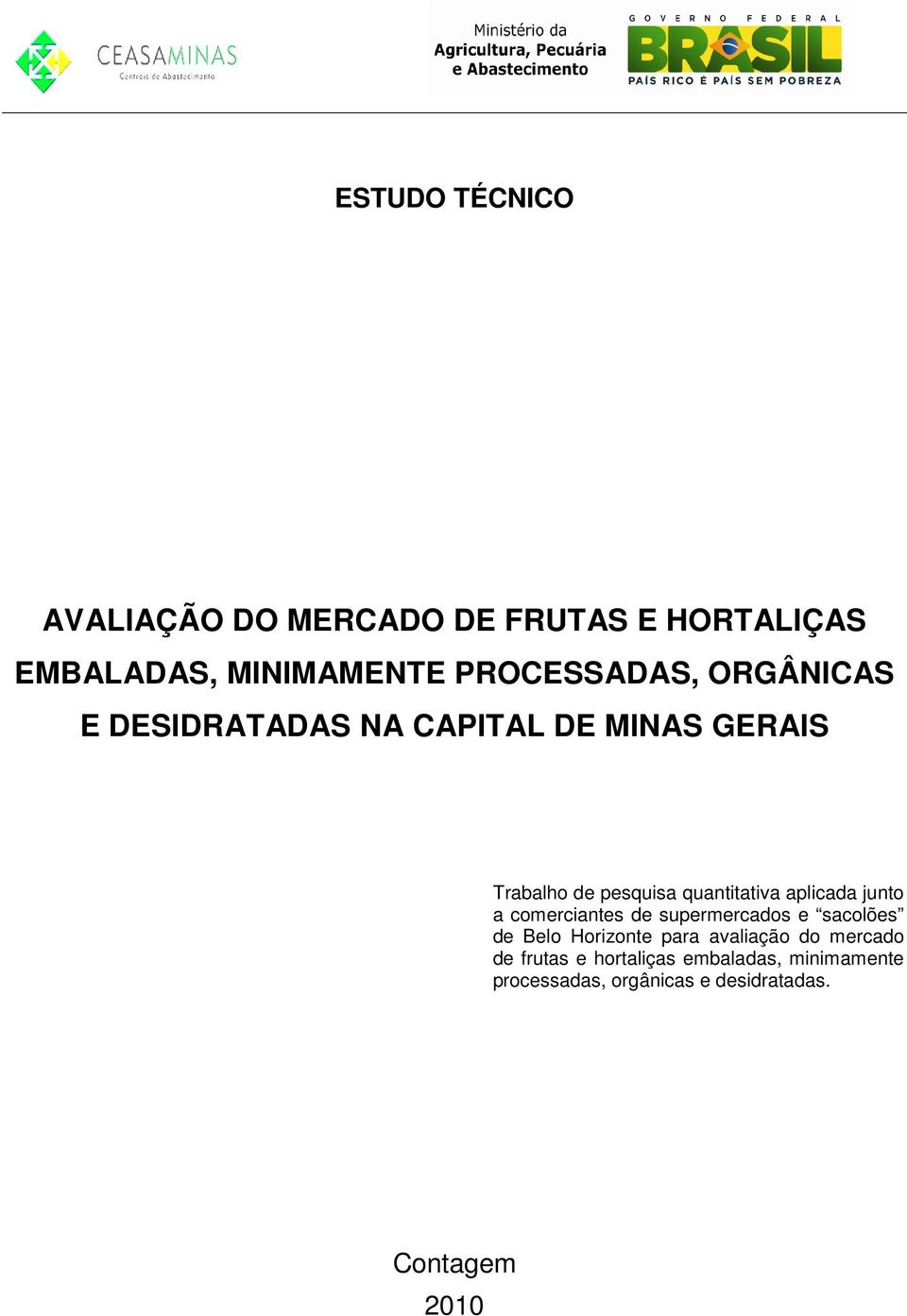 junto a comerciantes de supermercados e sacolões de Belo Horizonte para avaliação do mercado de