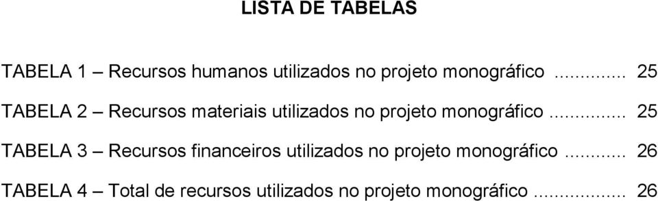 .. 25 TABELA 2 Recursos materiais utilizados no projeto .