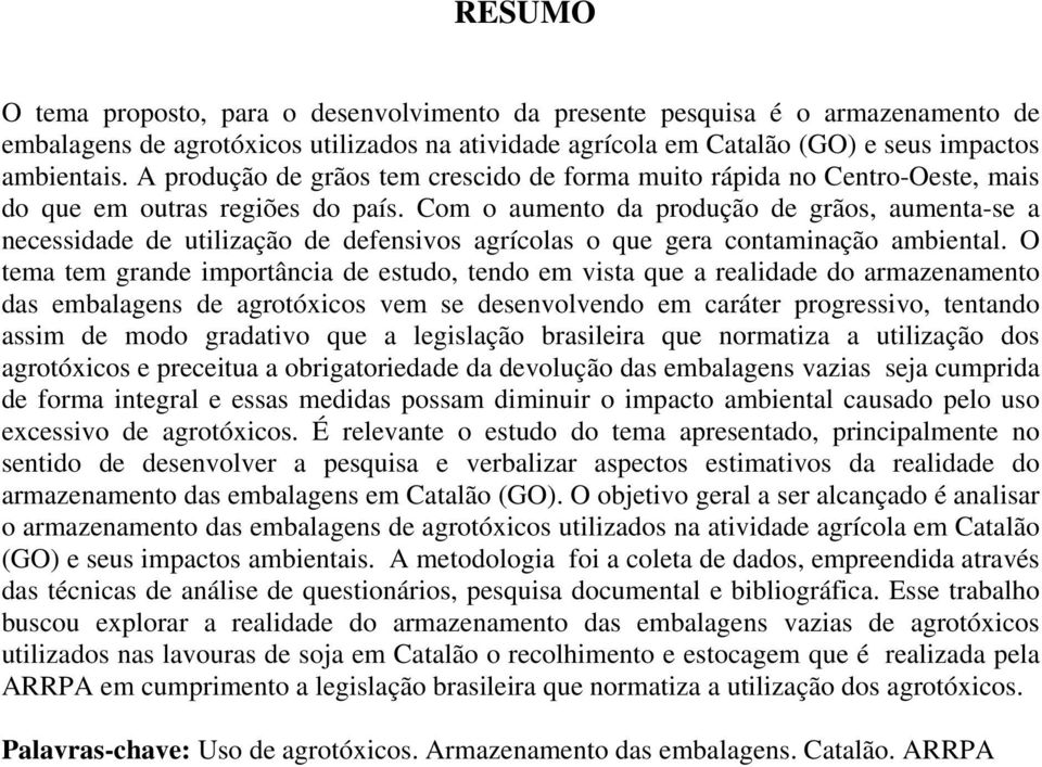 Com o aumento da produção de grãos, aumenta-se a necessidade de utilização de defensivos agrícolas o que gera contaminação ambiental.