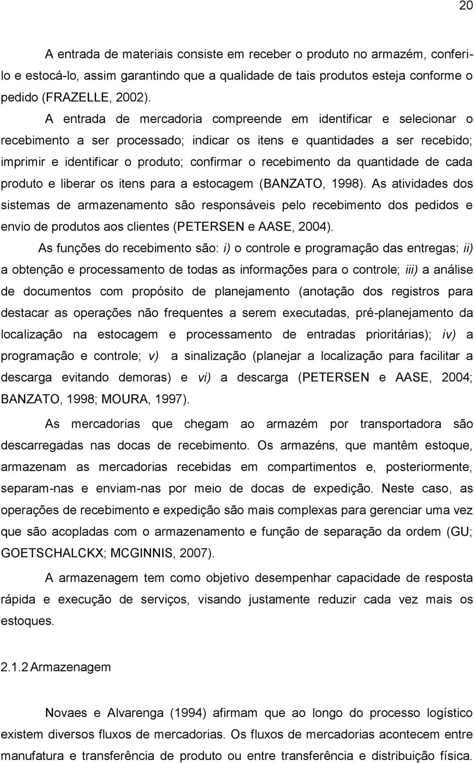 da quantidade de cada produto e liberar os itens para a estocagem (BANZATO, 1998).