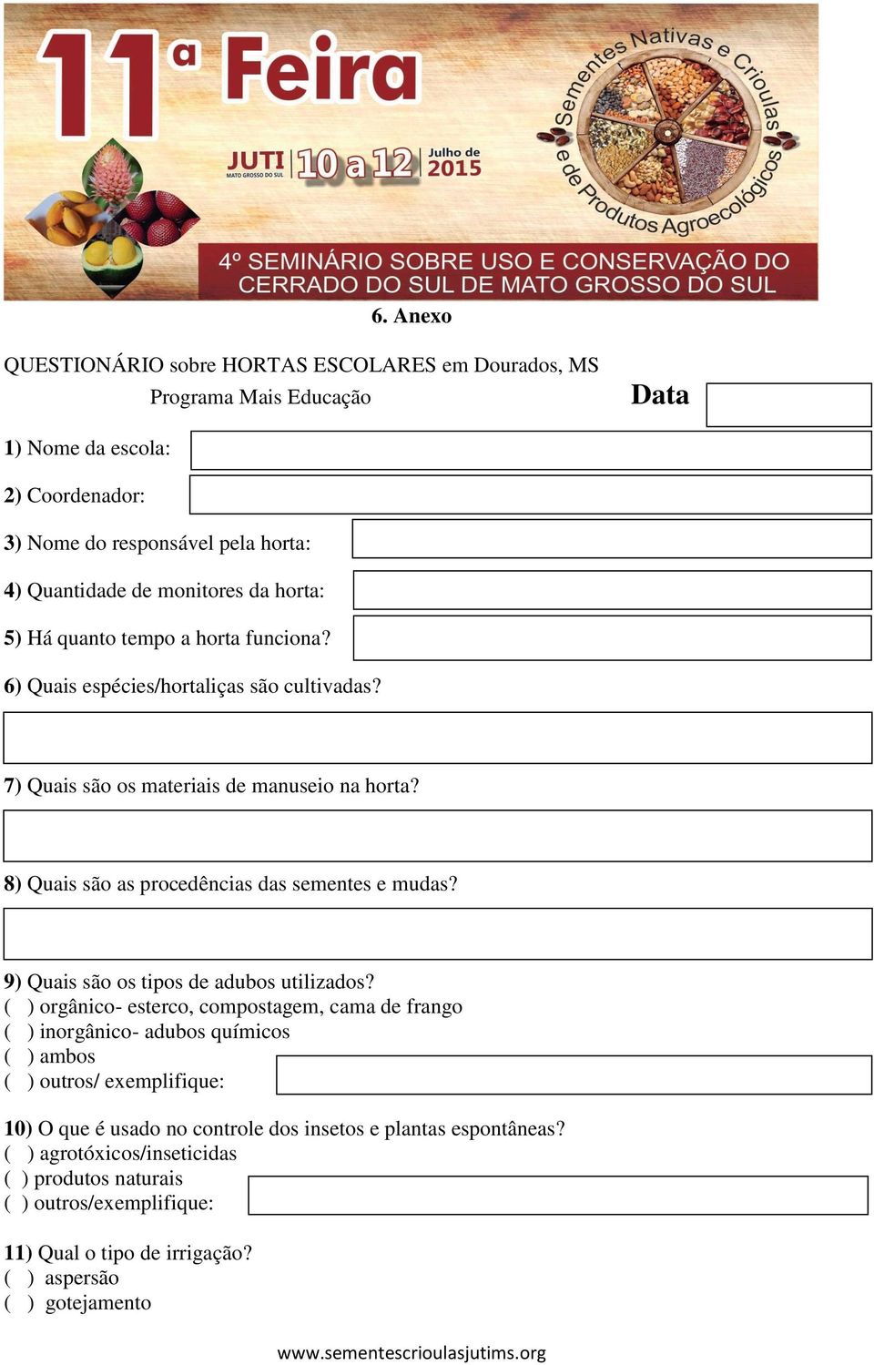 8) Quais são as procedências das sementes e mudas? 9) Quais são os tipos de adubos utilizados?