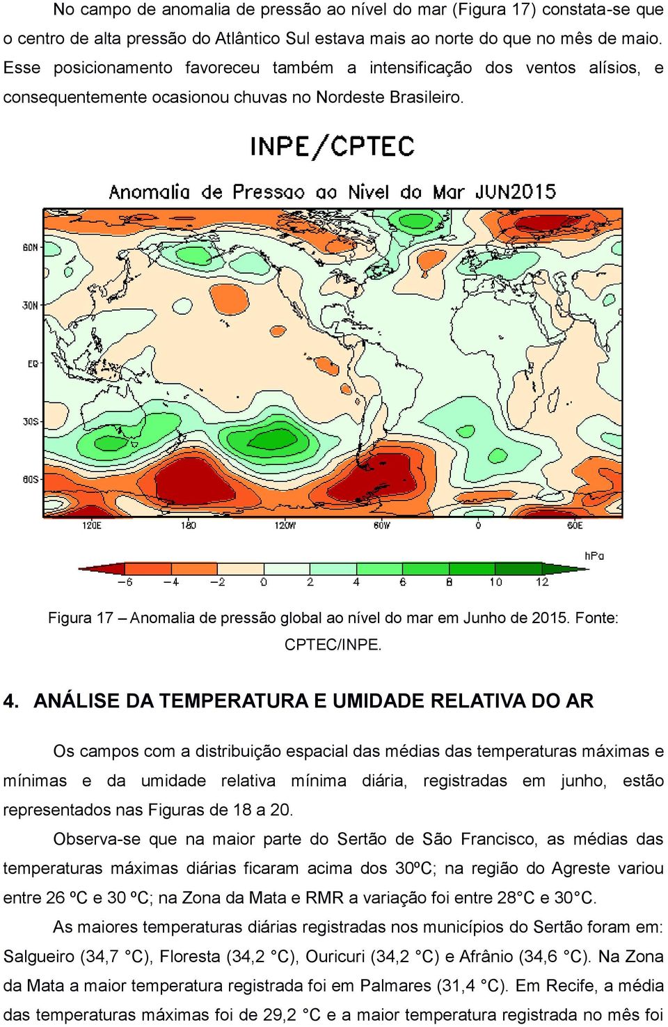 Figura 17 Anomalia de pressão global ao nível do mar em Junho de 2015. Fonte: CPTEC/INPE. 4.