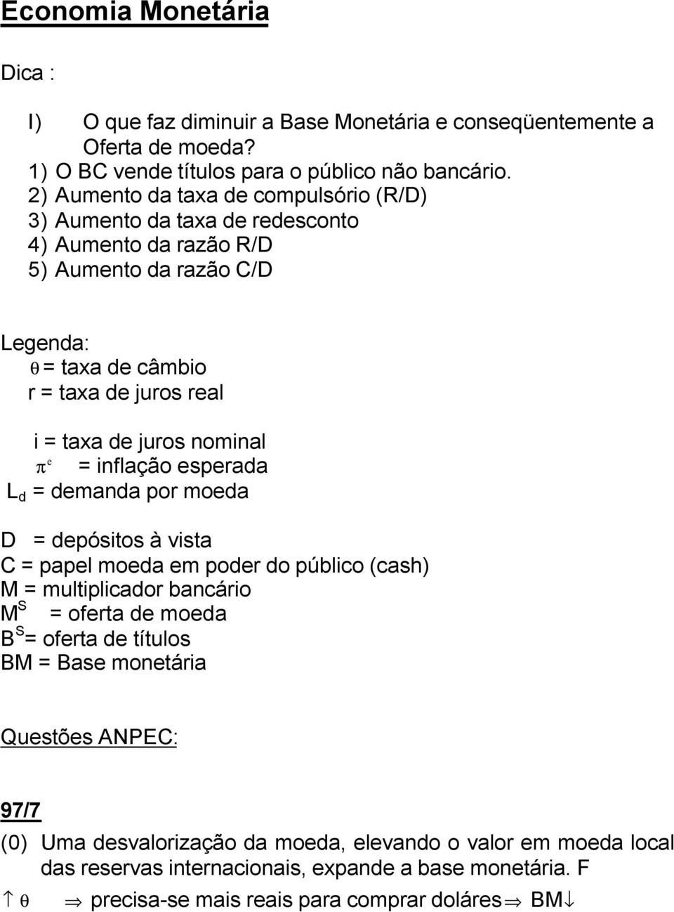 juros nominal e π = inflação esperada L d = demanda por moeda D = depósitos à vista C = papel moeda em poder do público (cash) M = multiplicador bancário M S = oferta de moeda B S =