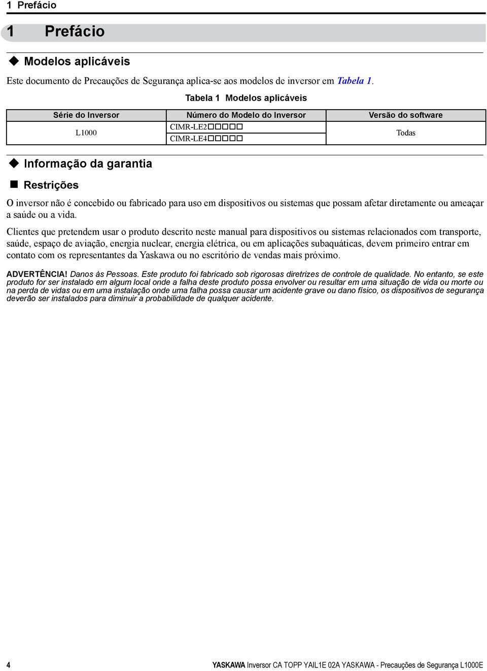 para uso em dispositivos ou sistemas que possam afetar diretamente ou ameaçar a saúde ou a vida.