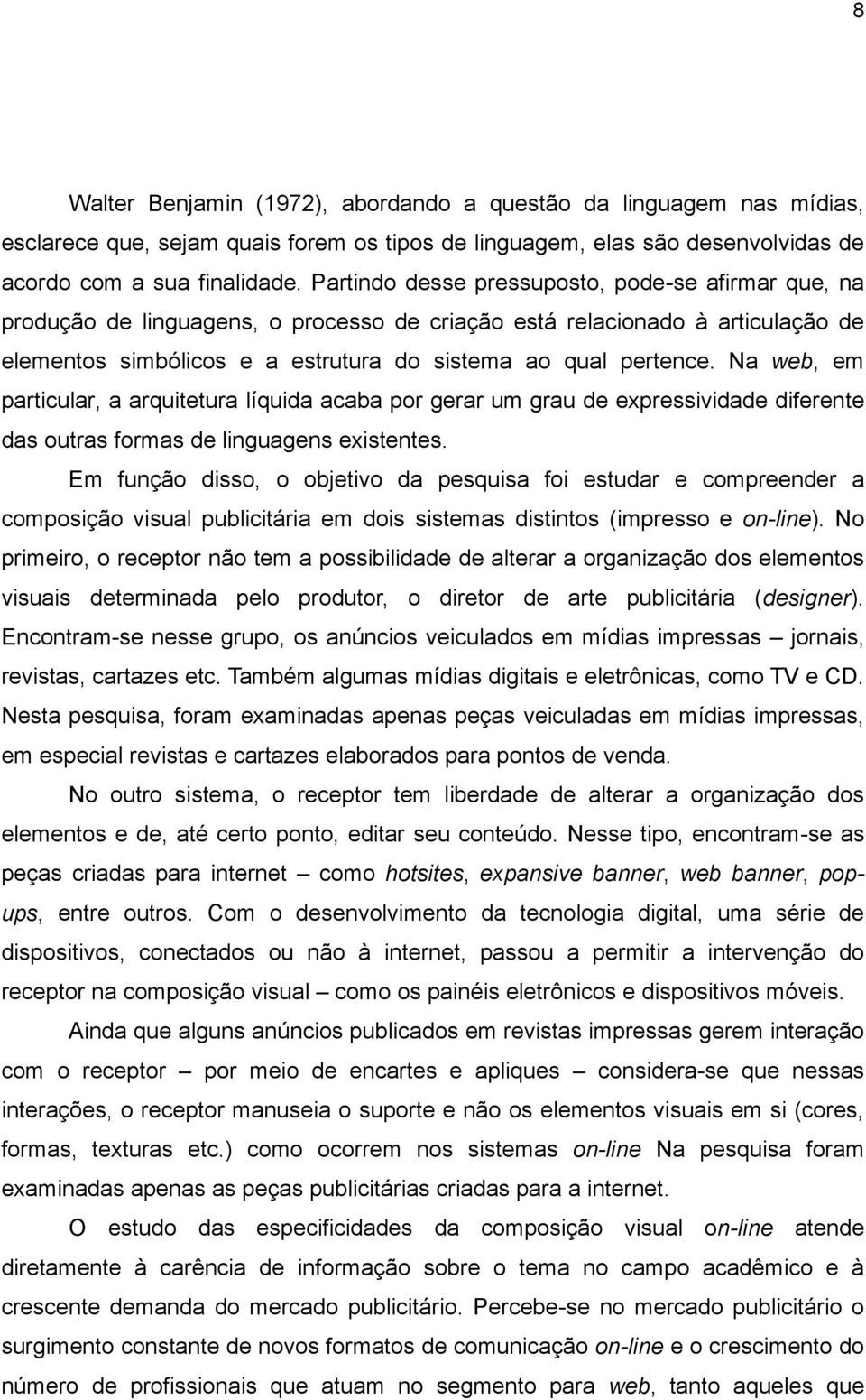 Na web, em particular, a arquitetura líquida acaba por gerar um grau de expressividade diferente das outras formas de linguagens existentes.