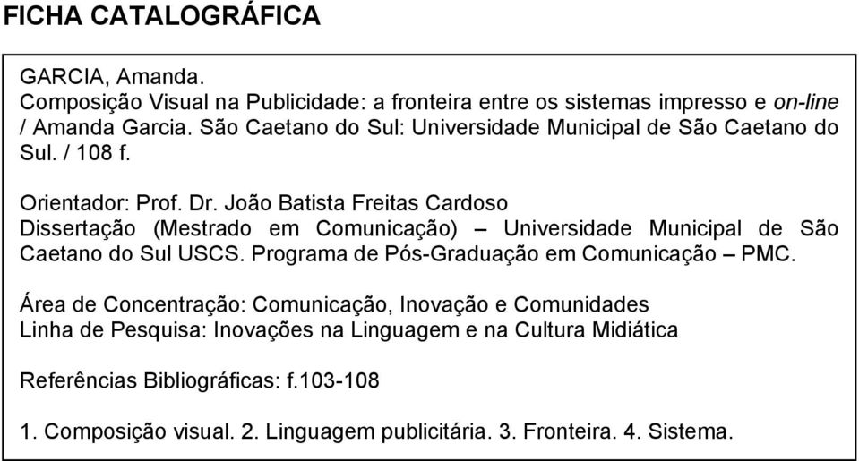 João Batista Freitas Cardoso Dissertação (Mestrado em Comunicação) Universidade Municipal de São Caetano do Sul USCS.