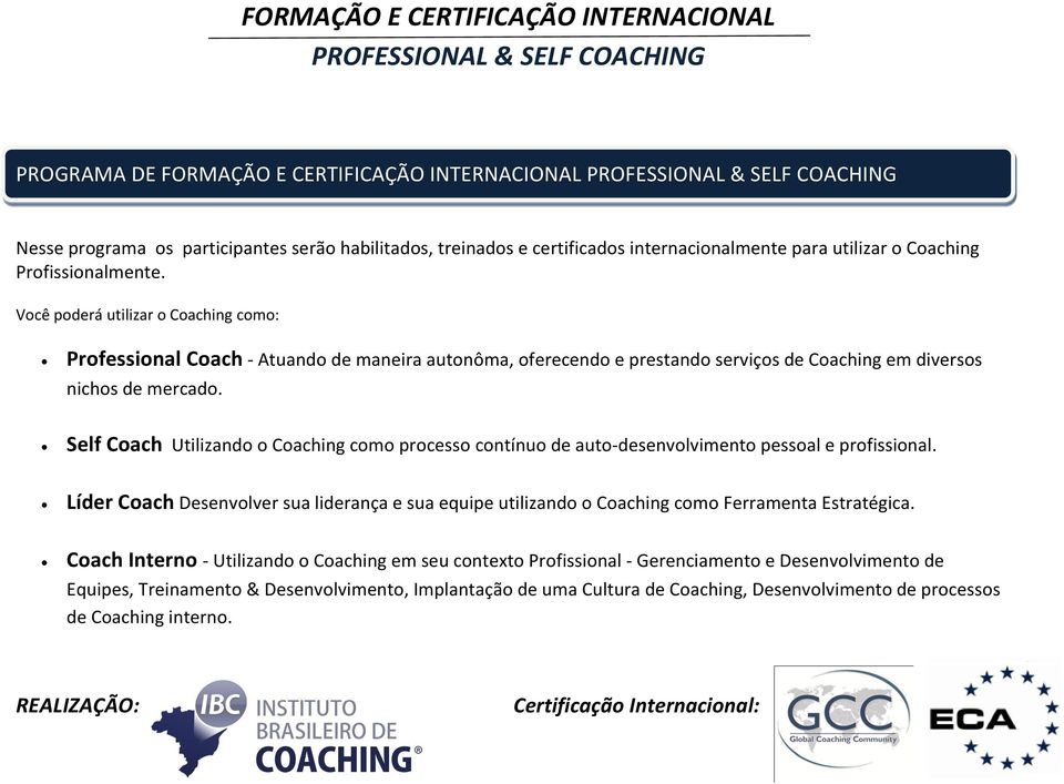 Self Coach Utilizando o Coaching como processo contínuo de auto-desenvolvimento pessoal e profissional.