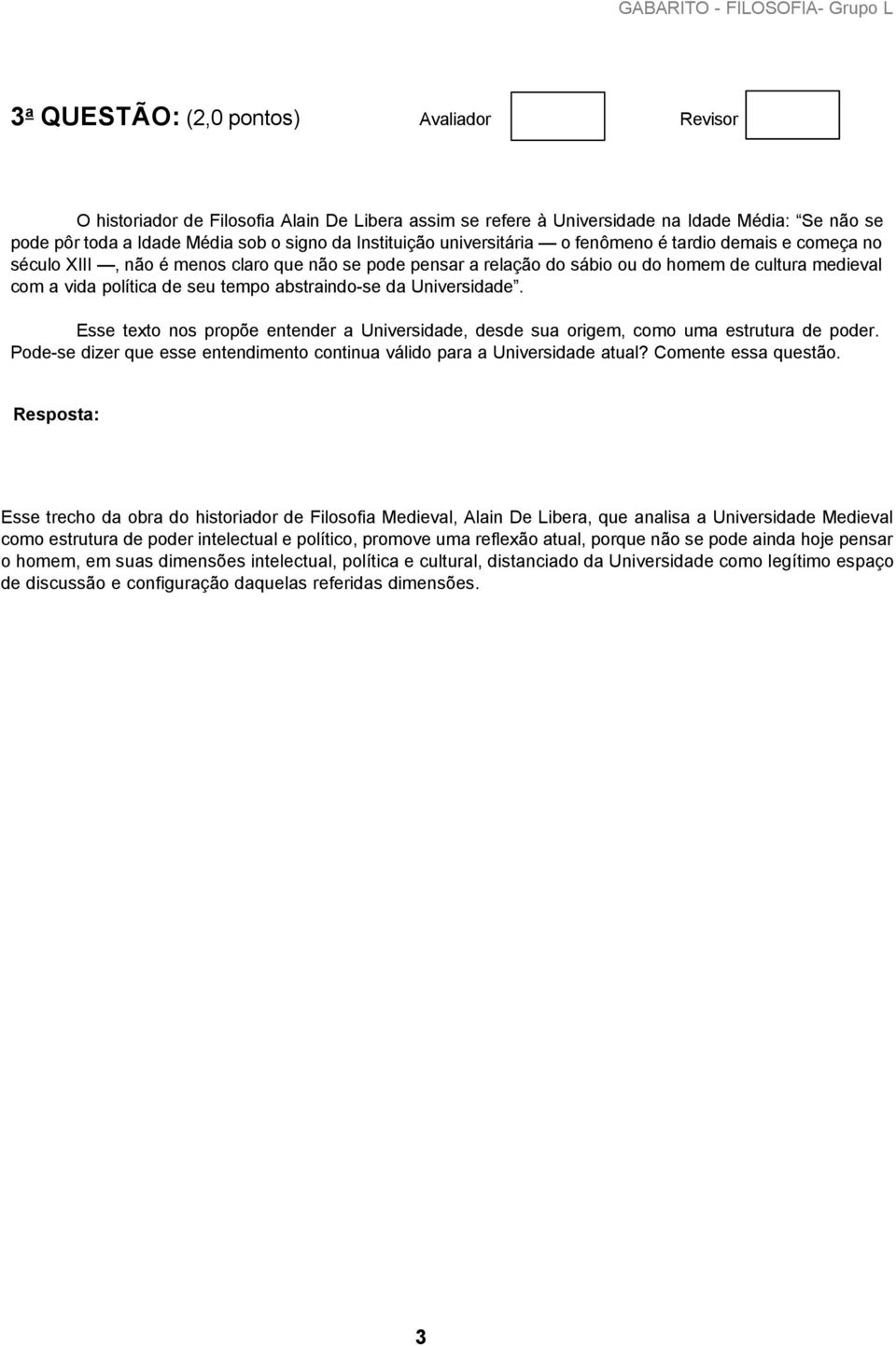 abstraindo-se da Universidade. Esse texto nos propõe entender a Universidade, desde sua origem, como uma estrutura de poder.