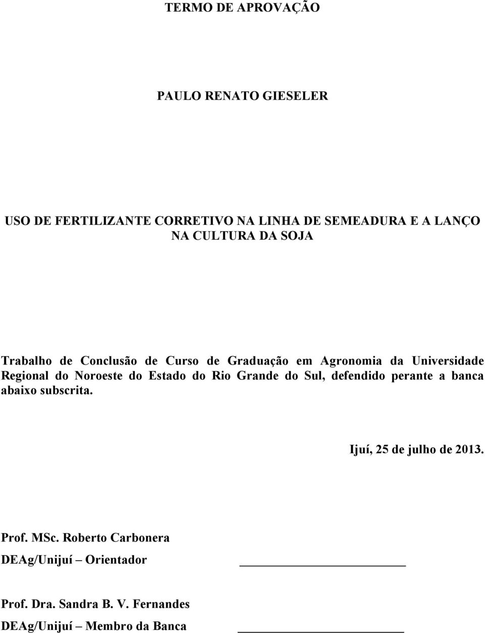 Noroeste do Estado do Rio Grande do Sul, defendido perante a banca abaixo subscrita.