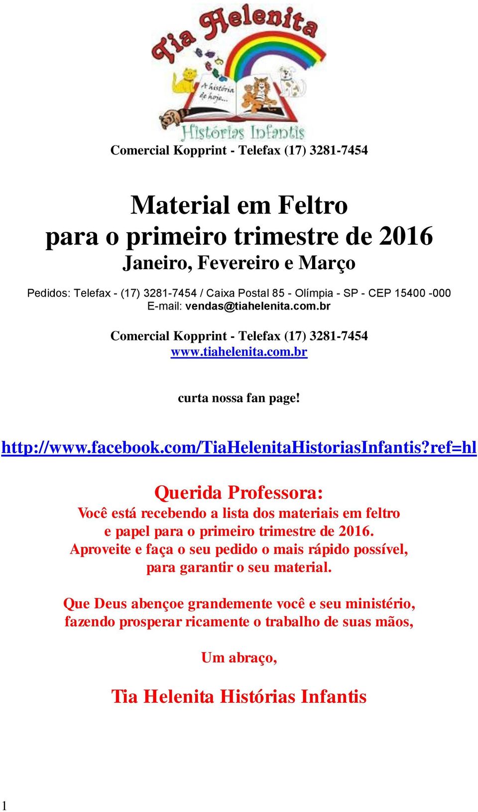 com/tiahelenitahistoriasinfantis?ref=hl Querida Professora: Você está recebendo a lista dos materiais em feltro e papel para o primeiro trimestre de 2016.