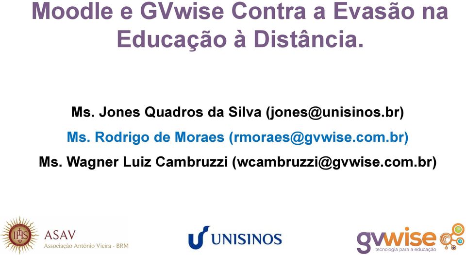 Jones Quadros da Silva (jones@unisinos.br) Ms.