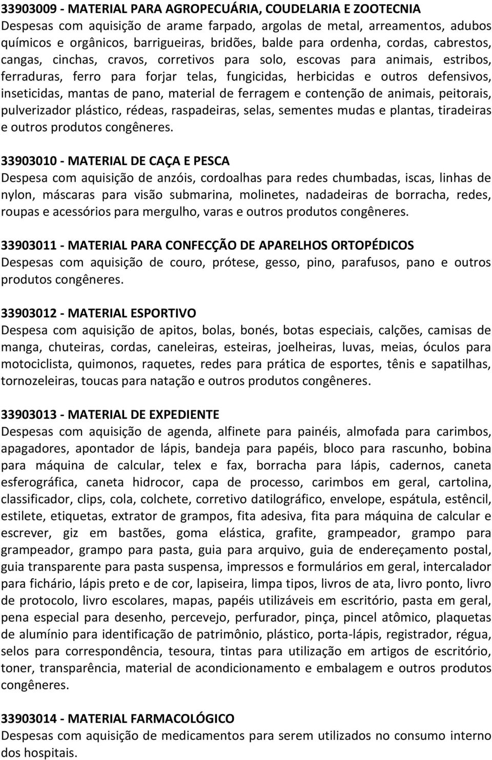 inseticidas, mantas de pano, material de ferragem e contenção de animais, peitorais, pulverizador plástico, rédeas, raspadeiras, selas, sementes mudas e plantas, tiradeiras e outros produtos