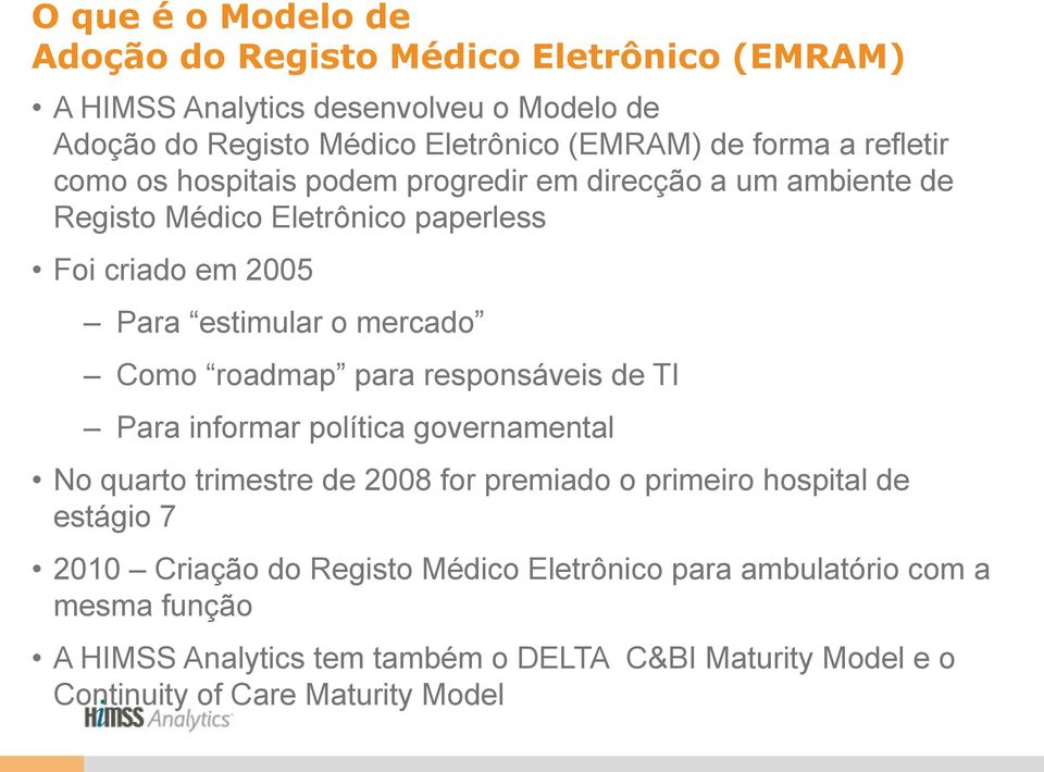 roadmap para responsáveis de TI Para informar política governamental No quarto trimestre de 2008 for premiado o primeiro hospital de estágio 7 2010 Criação do