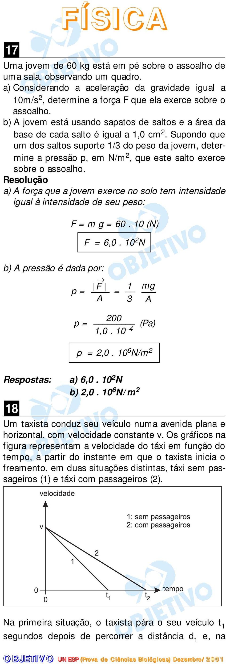 b) A jovem está usando sapatos de saltos e a área da base de cada salto é igual a 1,0 cm 2.