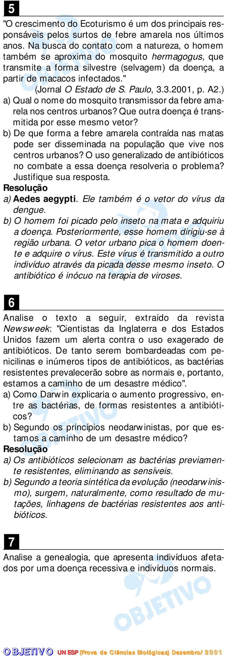 Paulo, 3.3.2001, p. A2.) a) Qual o nome do mosquito transmissor da febre amarela nos centros urbanos? Que outra doença é transmitida por esse mesmo vetor?