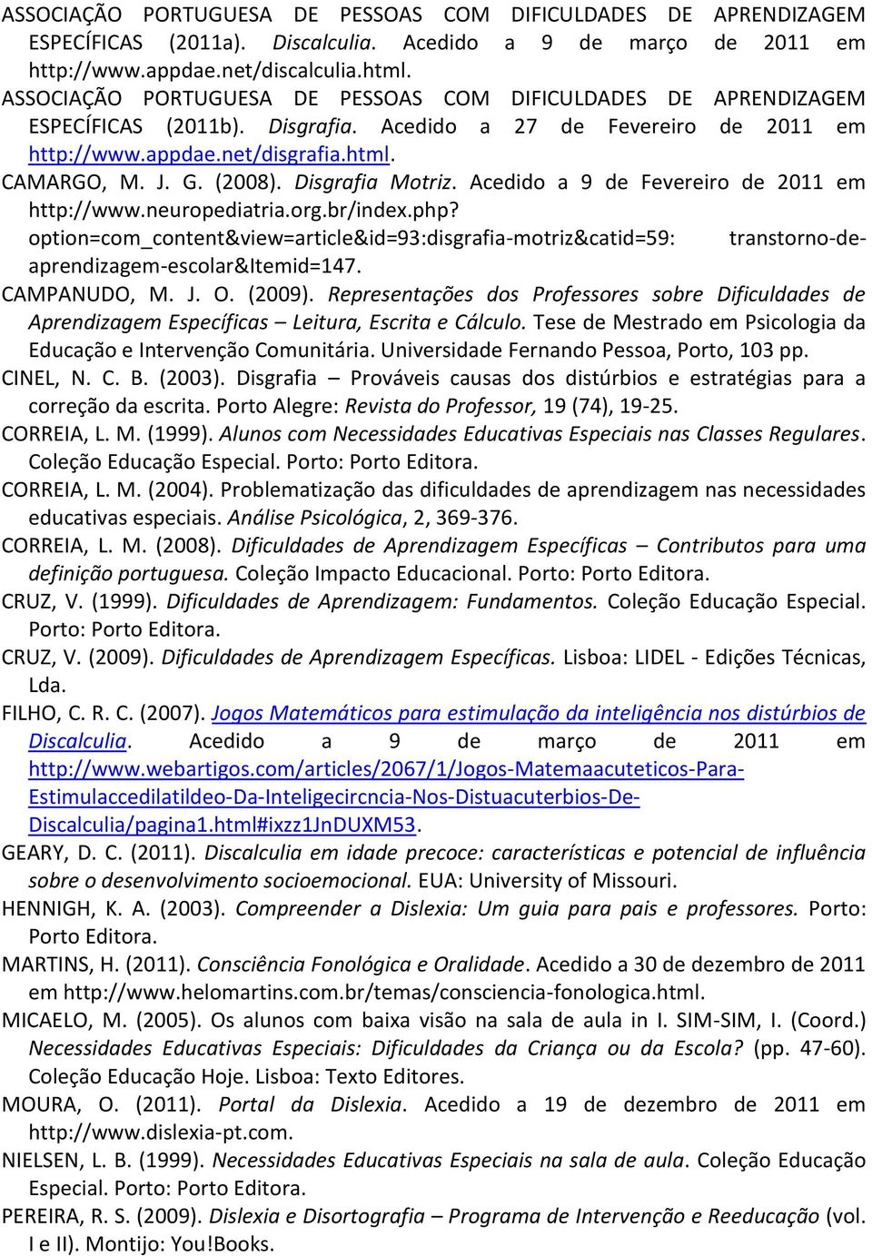 Disgrafia Motriz. Acedido a 9 de Fevereiro de 2011 em http://www.neuropediatria.org.br/index.php?