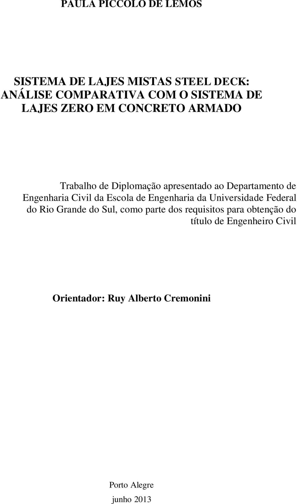 Civil da Escola de Engenharia da Universidade Federal do Rio Grande do Sul, como parte dos